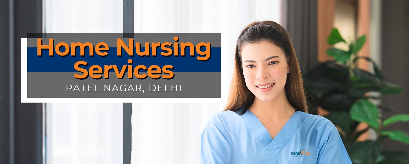 Get 24/7 expert Home Nursing Services in Patel Nagar, Delhi